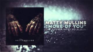 Video thumbnail of "Matty Mullins - More Of You"