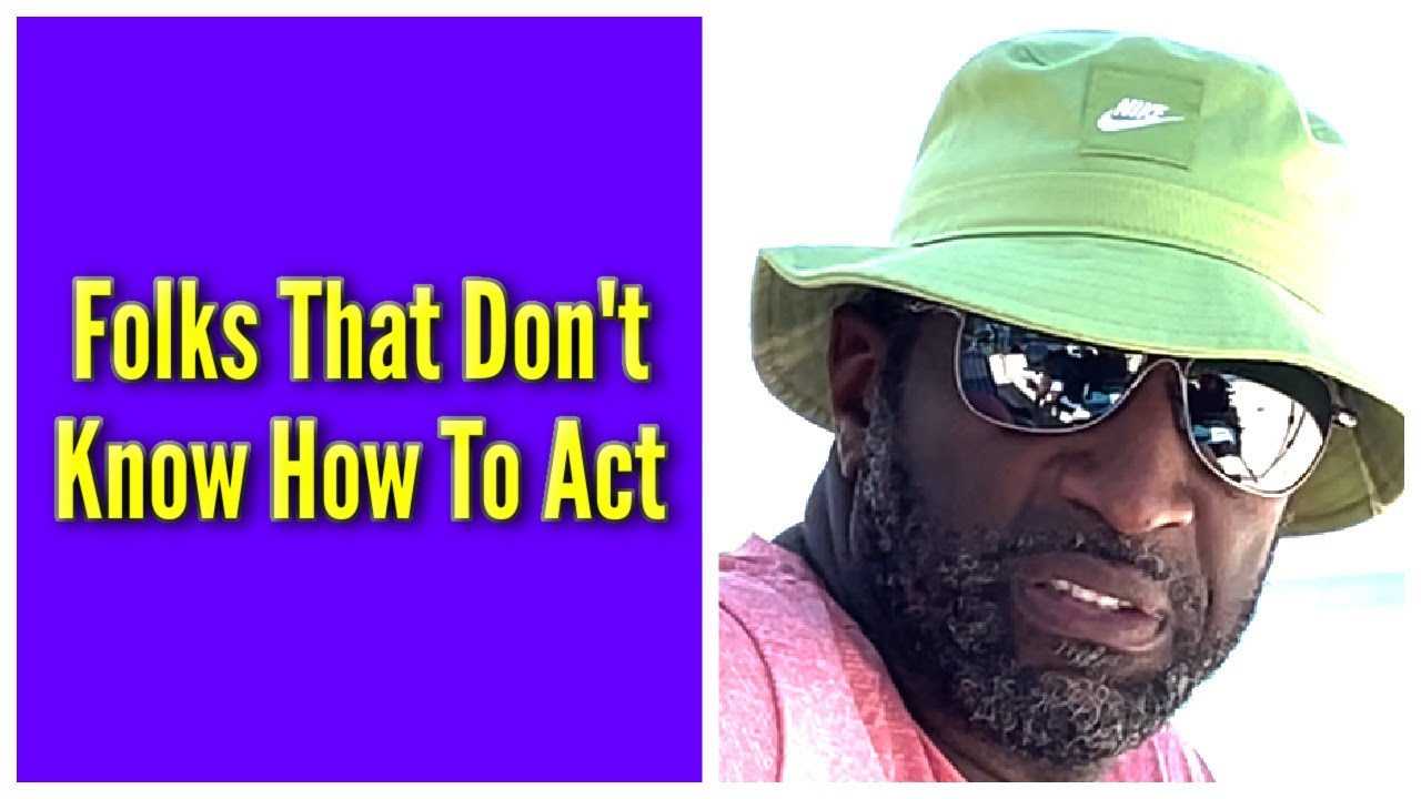 Folks That Don’t Know How To Act