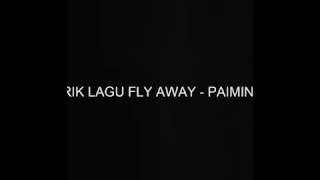 LIRIK LAGU PAIMIN - FLY AWAY