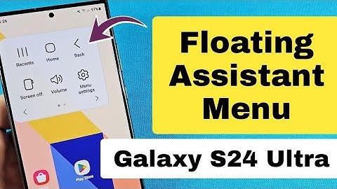 how to show Floating Icon Assistant Menu Samsung S24 Ultra