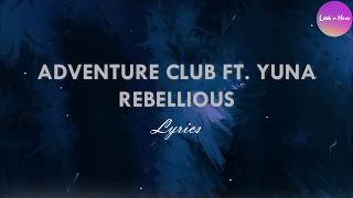 Adventure Club ft. YUNA - Rebellious (Lyrics)