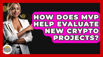How Does MVP Help Evaluate New Crypto Projects? - CryptoBasics360.com