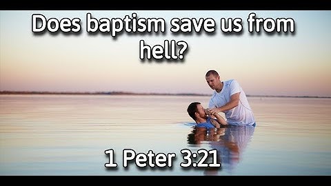 Does baptism save us?