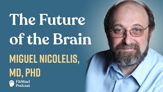 The Future of the Brain  Miguel Nicolelis, MD, PhD | The FitMind Podcast