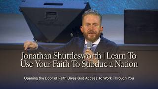 Jonathan Shuttlesworth | Learn To Use Your Faith To Subdue a Nation