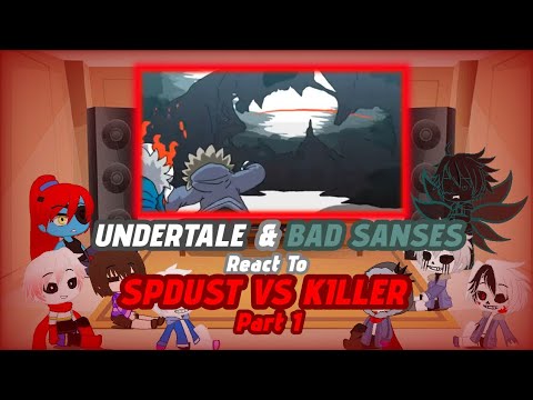 UNDERTALE & BAD SANSES REACT TO SPDUST VS KILLER PART 1 (REQUEST)