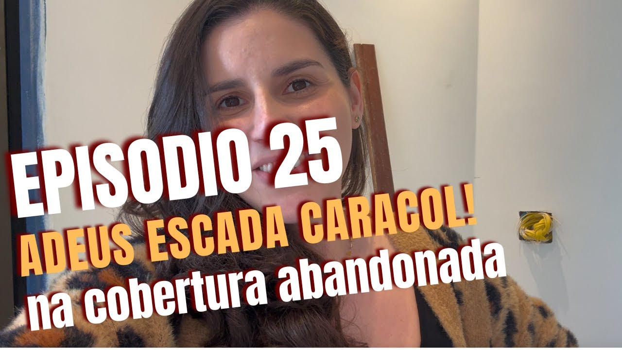 COBERTURA ABANDONADA - EP 25 - TCHAU, ESCADA CARACOL!