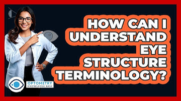 How Can I Understand Eye Structure Terminology? - Optometry Knowledge Base