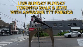 LIVE SUNDAY FUNDAY TORONTO WALK & EATS WITH AWESOME TTT FRIENDS