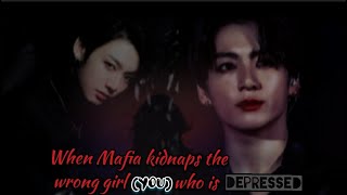 When he kidnaps the wrong girl (you)who is depressed. (Jungkook Oneshot)(BTS FF)