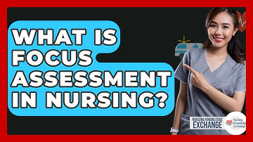What Is Focus Assessment In Nursing? - Nursing Knowledge Exchange