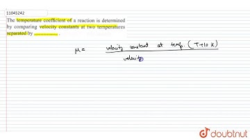The temperature coefficient of a reaction is determined by comparing velocity constants at