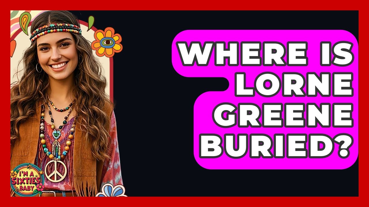 Where Is Lorne Greene Buried? - I'm a 60s Baby