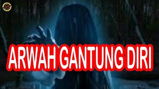 ARWAH ORANG MATI GANTUNG DIRI