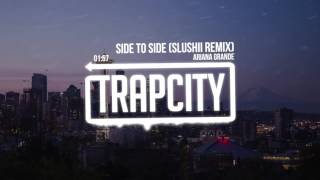 Ariana Grande - Side To Side (Slushii Remix)