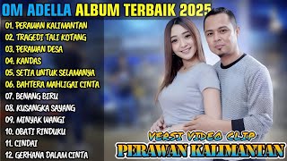 Om Adella    Album Terbaik 2025  Perawan Kalimantan  Tragedi Tali Kotang  Perawan Desa