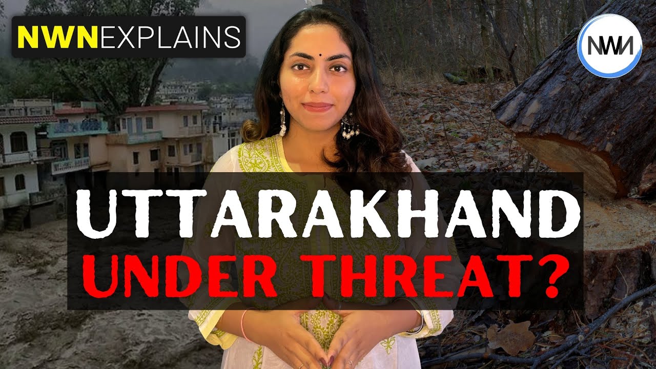 IN HINDI: Uttarakhand Under Threat? | NWN Explains