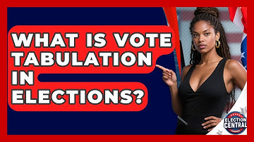 What Is Vote Tabulation In Elections? - Election Central Channel