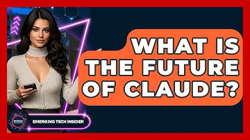 What Is The Future Of Claude? - Emerging Tech Insider