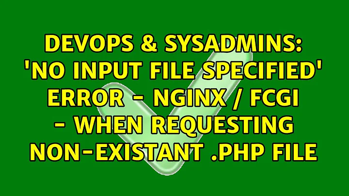 'No Input file specified' error - NginX / fcgi - when requesting non-existant .php file