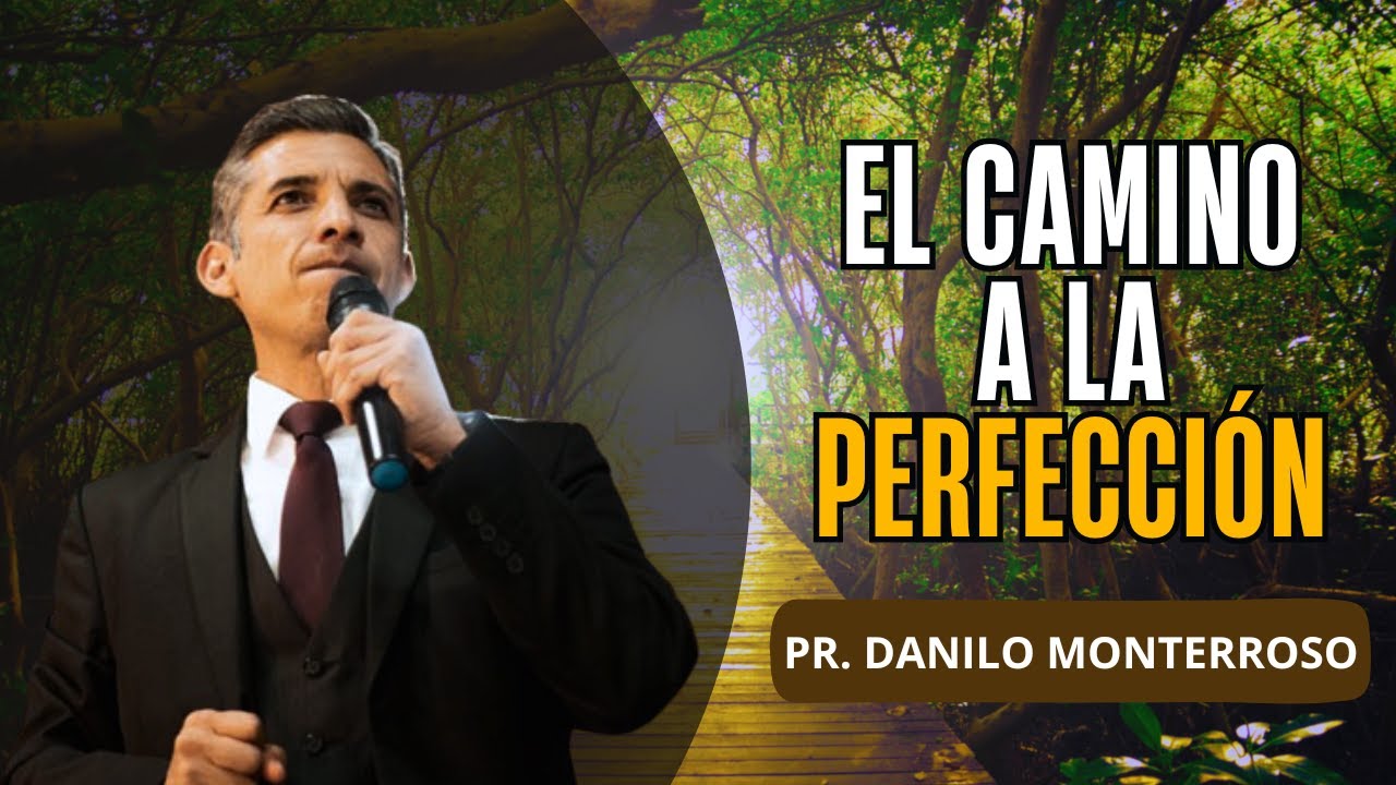 El camino a la perfección - Pr. Danilo Monterroso