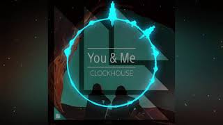 CLOCKHOUSE - You & Me