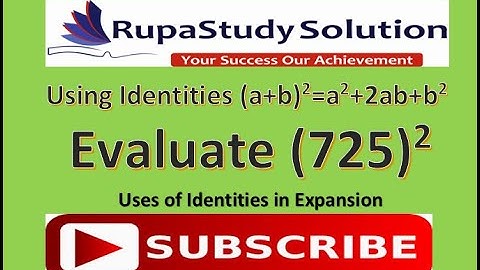 Using identities evaluate (725)^2 by RUPASTUDY SOLUTION