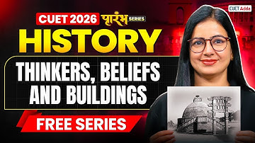 CUET 2026 History | Thinkers, Beliefs, and Buildings Chapter 4 One Shot | CUET Arts Free Series