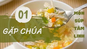 MÓN SÚP TÂM LINH 01: GẶP CHÚA