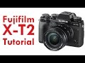 Fujifilm X-T2 Overview Tutorial