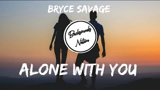 Bryce Savage - Alone With You [Lyrics]