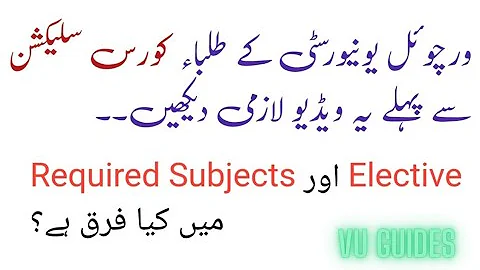 Most Important Video before Course Selection/ Difference between Elective and Required Subjects?#vu