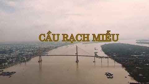 [Flycam Full HD] Cầu Rạch Miễu - Bến Tre