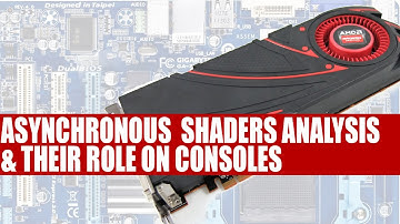Asynchronous Shaders Analysis & Their Role On PS4, Xbox One & PC According to AMD