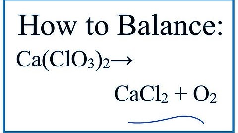 How to Balance Ca(ClO3)2 = CaCl2 + O2 (Decomposition of Calcium chlorate)