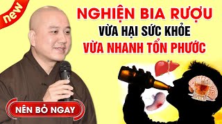 NGHIỆN BIA RƯỢU - VỪA HẠI SỨC KHỎE VỪA NHANH TỔN PHƯỚC (Nên Bỏ Ngay) | Thầy Thích Pháp Hòa 2024