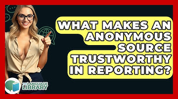 What Makes An Anonymous Source Trustworthy In Reporting? - The Language Library