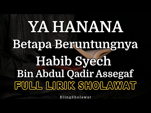 Ya Hanana Habib Syech Bin Abdul Qadir Assegaf - Full Lirik Sholawat class=