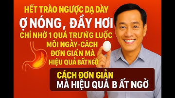 Hết Trào Ngược Dạ Dày, Ợ Nóng, Đầy Hơi Chỉ Nhờ 1 Quả Trứng Luộc Mỗi Ngày