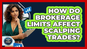 How Do Brokerage Limits Affect Scalping Trades? - Stock and Options Playbook