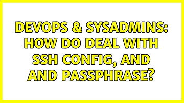 DevOps & SysAdmins: How do deal with ssh config, and and passphrase?