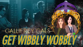 Reaction, Doctor Who, 9x08, Gallifrey Gals Get Wibbly Wobbly! S9Ep8