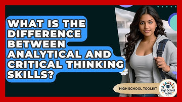 What Is The Difference Between Analytical And Critical Thinking Skills? - High School Toolkit