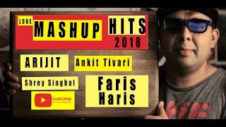 Mashup Songs Arijit Singh Shrey Singhal Ankit Tiwari Bollywood 2018 By Faris Haris