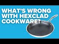 Theres a major problem with hexclad cookware