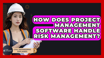 How Does Project Management Software Handle Risk Management? - Civil Engineering Explained