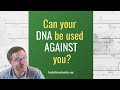 Can a Genetic Genealogy DNA Test Be Used Against You?