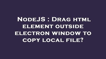 NodeJS : Drag html element outside electron window to copy local file?