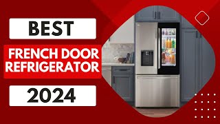 Top 5 Best French Door Refrigerator 2024 Review