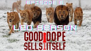 Good Dope Sells Itself - 06 - Leo Season Pt. 1